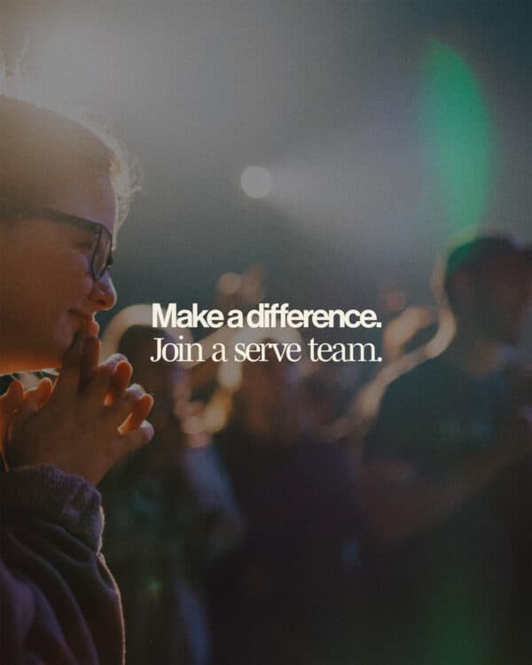 Make a difference. Join a serve team.