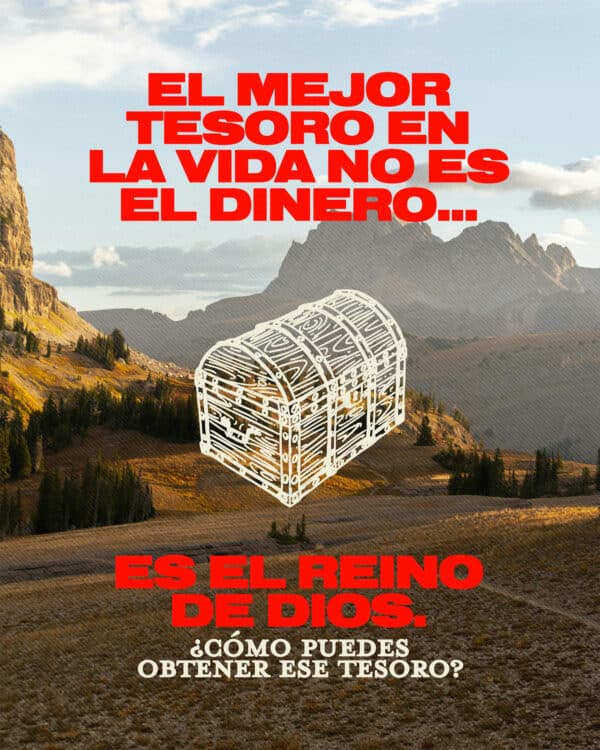El mejor tesoro en la vida no es el dinero…es el Reino de Dios. ¿Cómo puedes obtener ese tesoro?