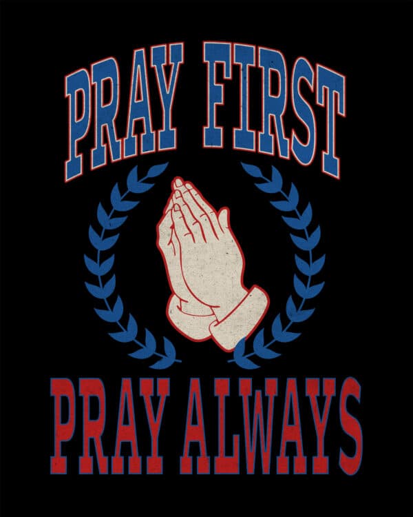 Pray first. Pray always.