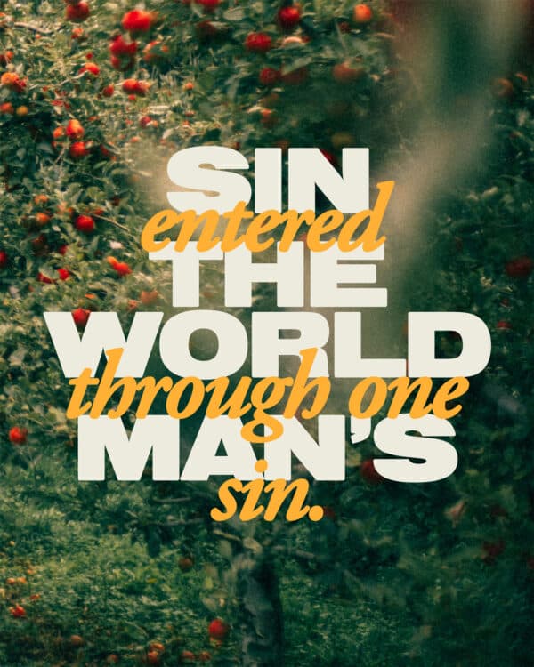 Sin entered the world through one man’s sin.