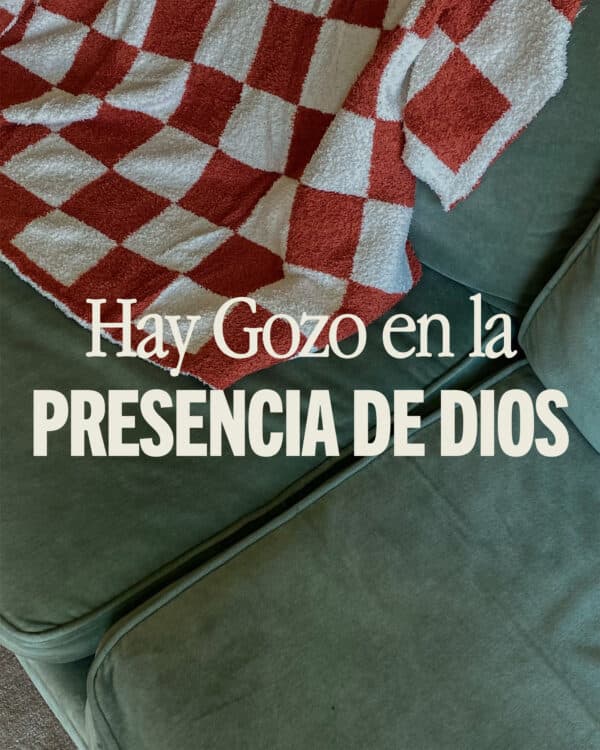 Hay gozo en la presencia de Dios.