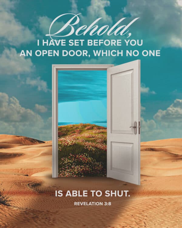 Behold, I have set before you an open door, which no one is able to shut. - Revelation 3:8