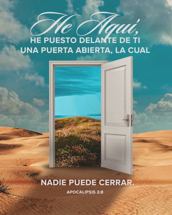 He aquí, he puesto delante de ti una puerta abierta, la cual nadie puede cerrar. — Apocalipsis 3:8