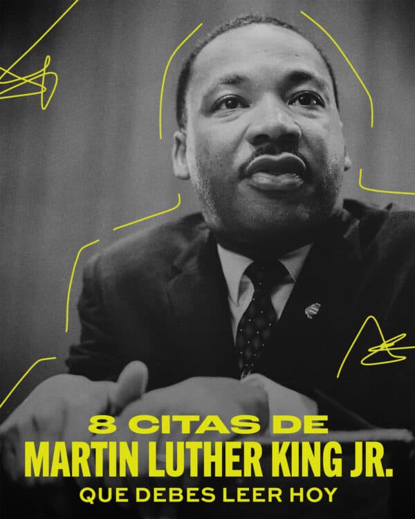 8 citas de Martin Luther King Jr. que debes leer hoy.