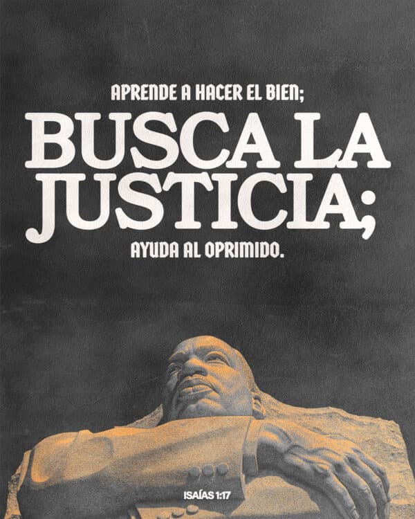 Aprende a hacer el bien; busca la justicia; ayuda al oprimido. – Isaías 1:17
