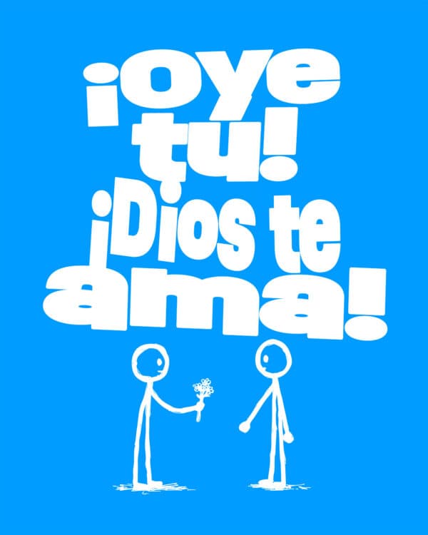 ¡Oye tú! ¡Dios te ama!