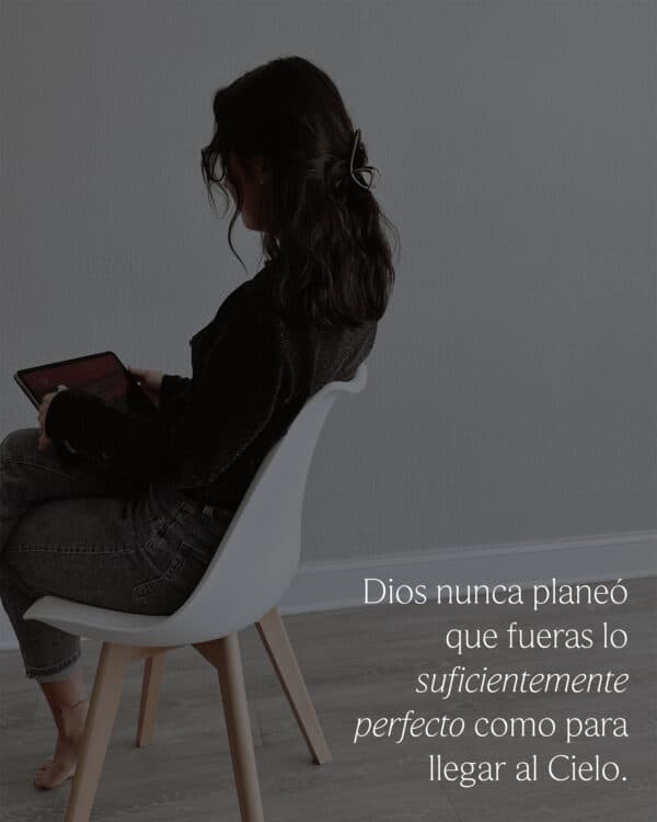 Dios nunca planeó que fueras lo suficientemente perfecto como para llegar al Cielo