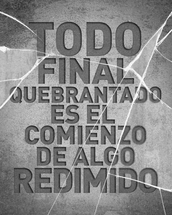 Todo final quebrantado es el comienzo de algo redimido