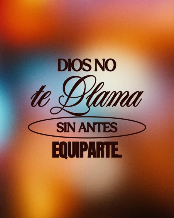 Dios no te llama sin antes equiparte.