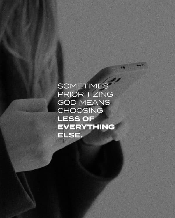 Sometimes prioritizing God means choosing less of everything else.