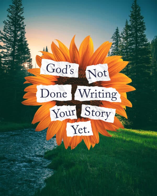 God's not done writing your story yet.