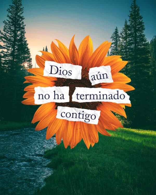 Dios aún no ha terminado contigo
