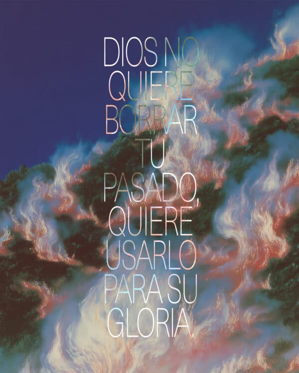 Dios no quiere borrar tu pasado, quiere usarlo para Su gloria.