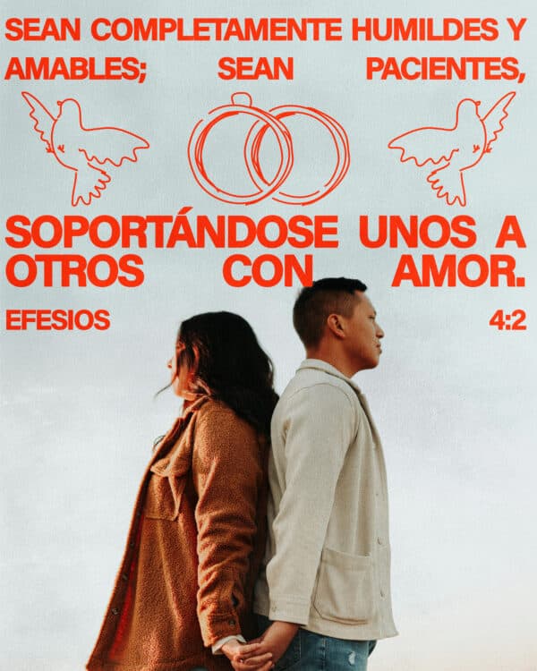 Sean completamente humildes y amables; sean pacientes, soportándose unos a otros con amor. — Efesios 4:2