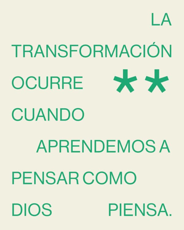 La transformación ocurre cuando aprendemos a pensar como Dios piensa.