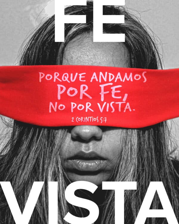 Porque andamos por fe , no por vista. — 2 Corintios 5:7