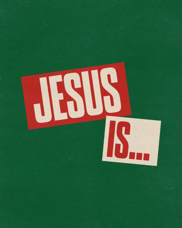 Jesus is…