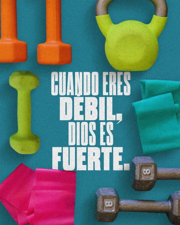Cuando eres débil, Dios es fuerte.