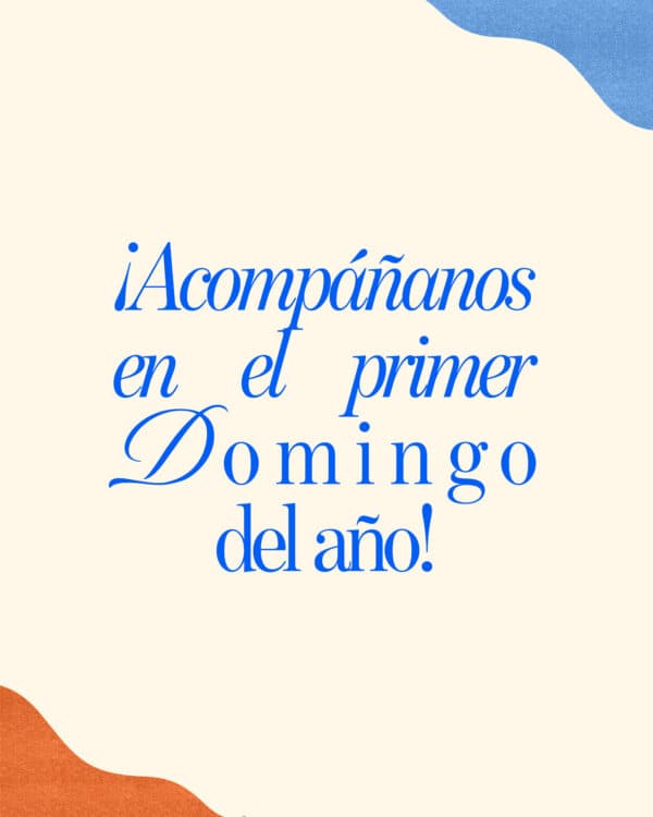 ¡Acompáñanos en el primer domingo del año!