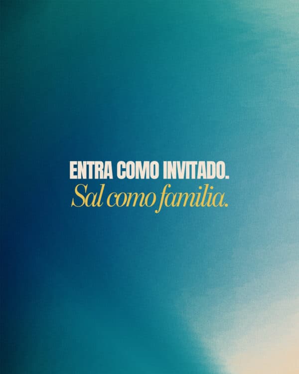 Entra como invitado. Sal como familia.