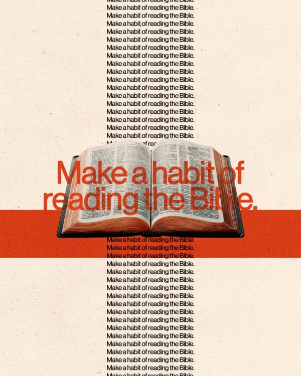 Make a habit of reading the Bible.