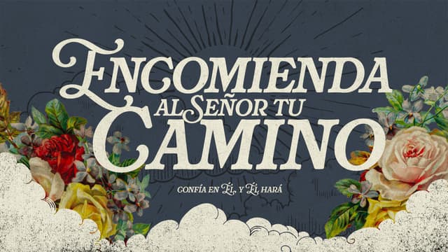 Encomienda al Señor tu camino; confía en Él, y Él hará.