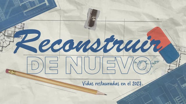 Reconstruir de nuevo: Vidas restauradas en el 2027.