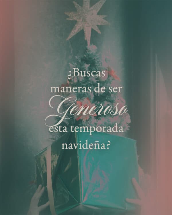 ¿Buscas maneras de ser generoso esta temporada navideña?