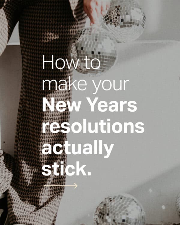 How to make your New Years resolutions actually stick.