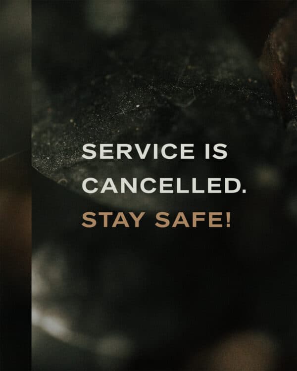 Service is cancelled. Stay safe!