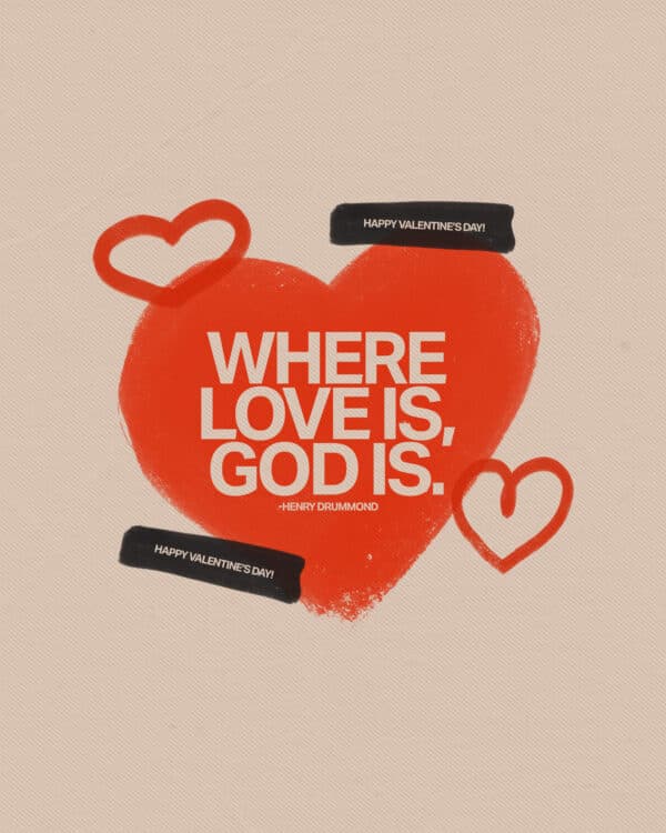 Where love is, God is. - Henry Drummond