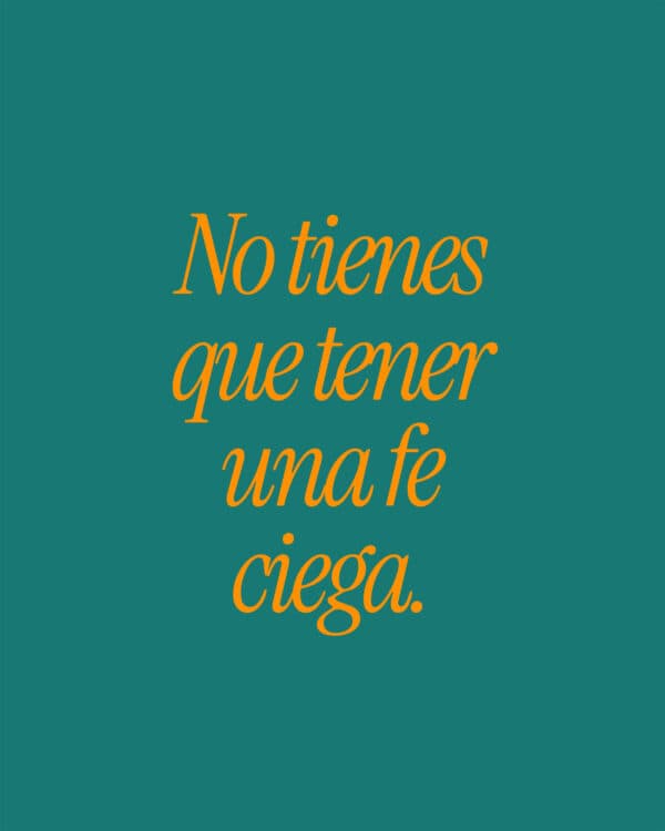 No tienes que tener una fe ciega.