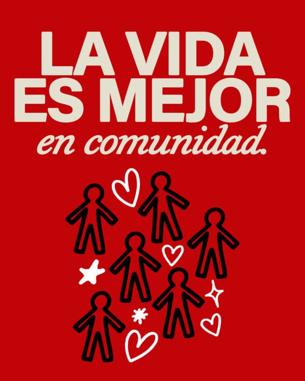 La vida es mejor en comunidad.