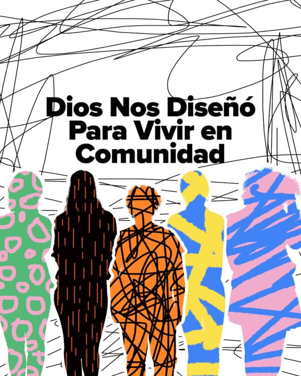 Dios nos diseñó para vivir en comunidad