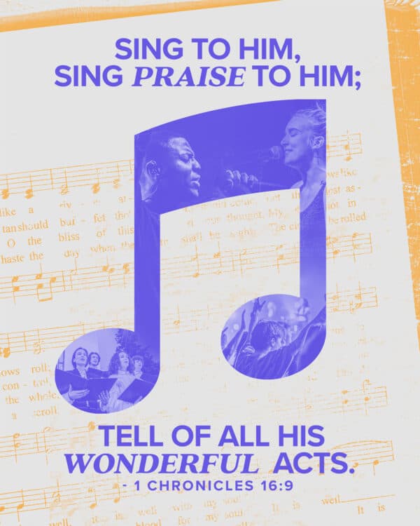 Sing to him, sing praise to him; tell of all his wonderful acts. - 1 Chronicles 16:9