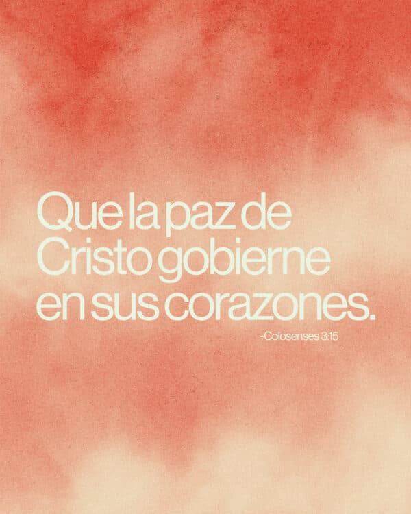 Que la paz de Cristo gobierne en sus corazones. — Colosenses 3:15