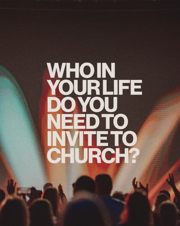 Who in your life do you need to invite to church?