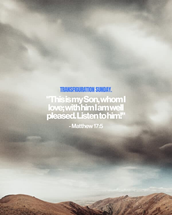 Transfiguration Sunday. "This is my Son, whom I love; with him I am well pleased. Listen to him!" - Matthew 17:5