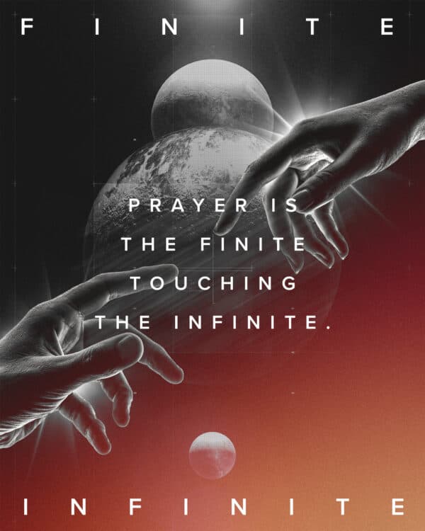 Prayer is the finite touching the infinite.