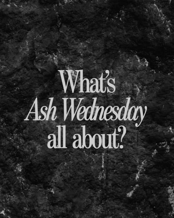 What’s Ash Wednesday all about?