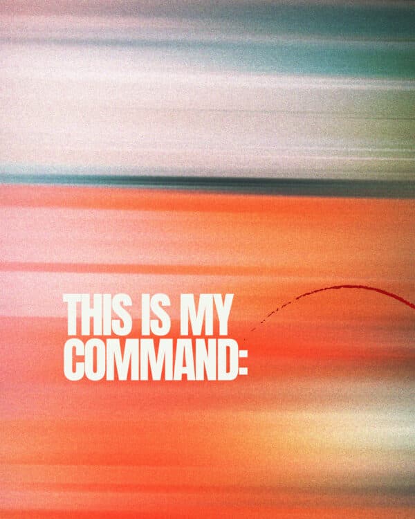This is my command: Love each other. - John 15:17