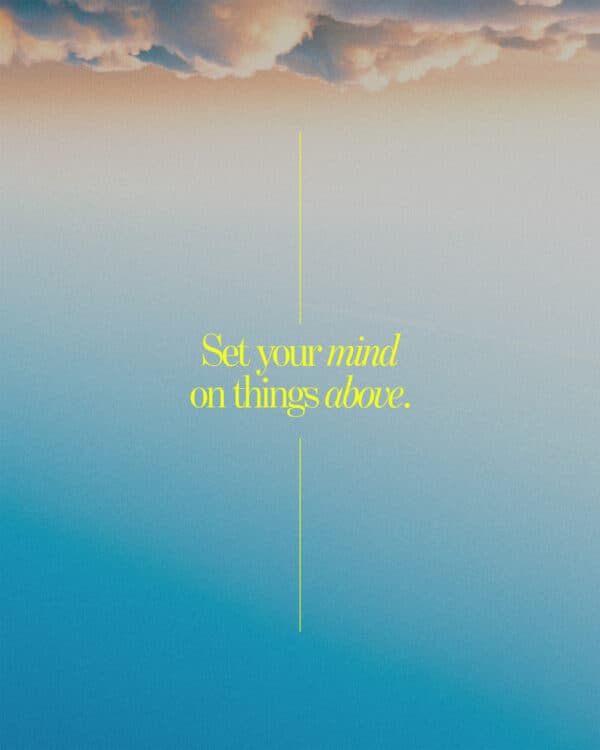 Set your mind on things above.