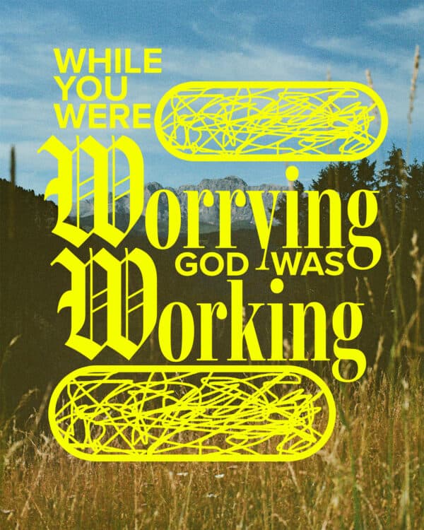While you were worrying, God was working