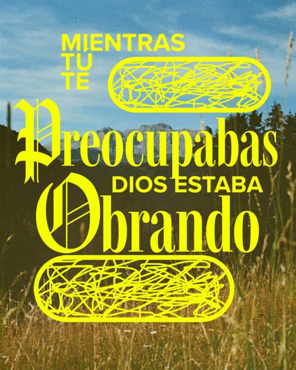 Mientras tú te preocupabas, Dios estaba obrando