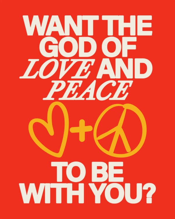 Want the God of love and peace to be with you? Be joyful, grow in maturity, encourage one another, and live in peace.