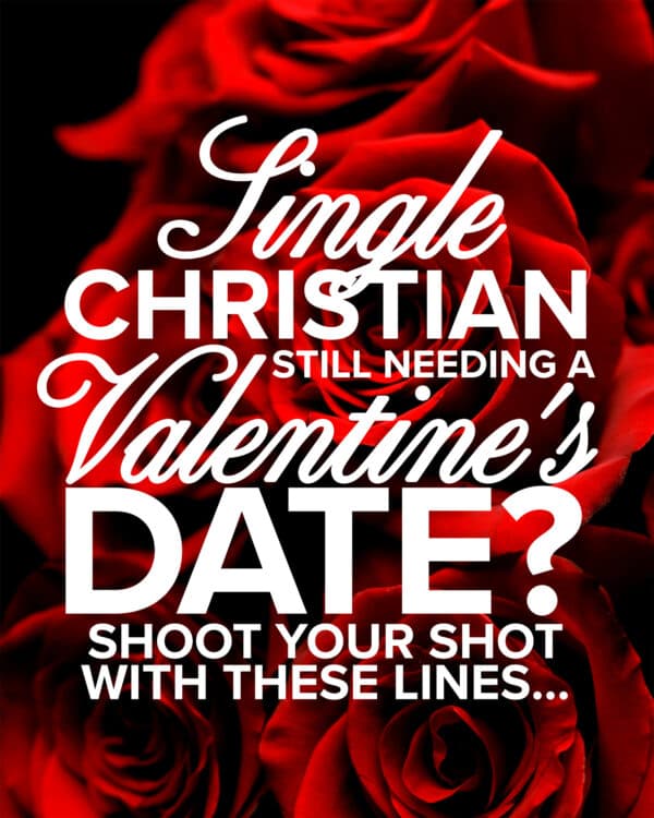 Single Christian still needing a Valentine's date? Shoot your shot with these lines...