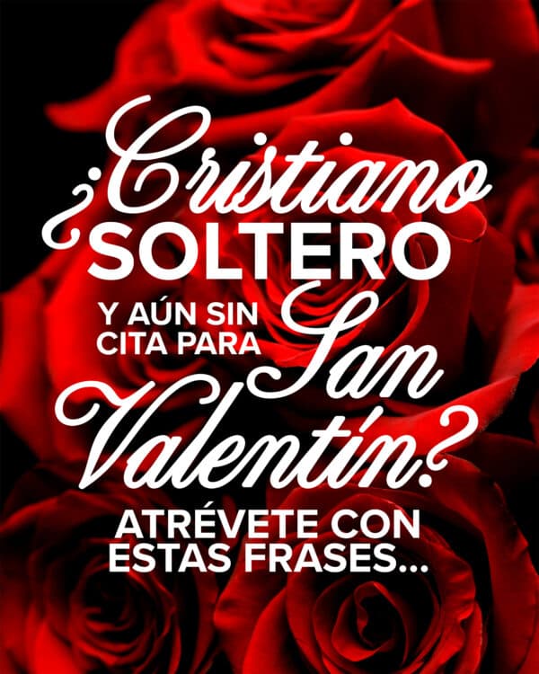 ¿Cristiano soltero y aún sin cita para San Valentín? Atrévete con estas frases...