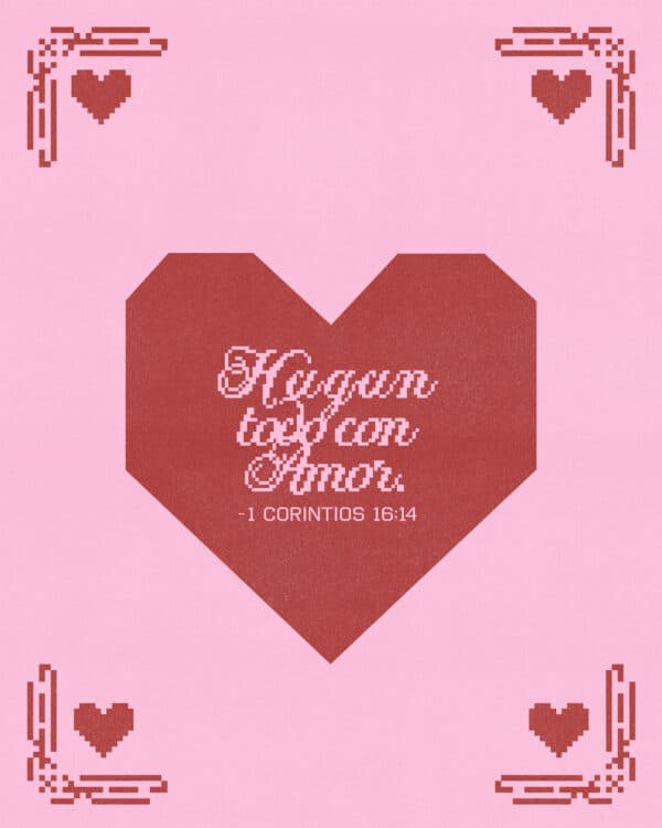 Hagan todo con amor. — 1 Corintios 16:14