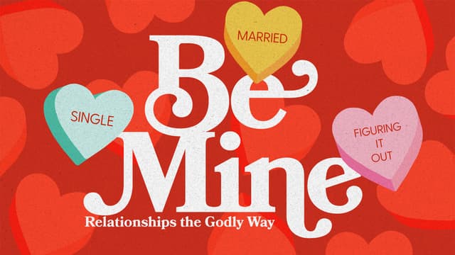 Be Mine: Relationships the Godly Way