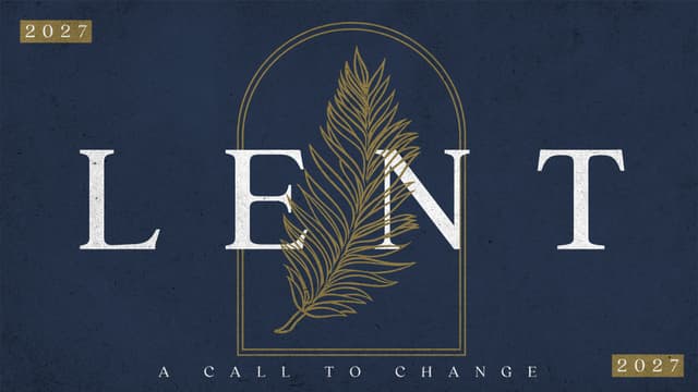 Lent 2027: A call to change.